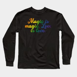 Magic is magic. Love is love. Long Sleeve T-Shirt